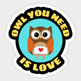 Owl You Need Is Love | Owl Pun Sticker